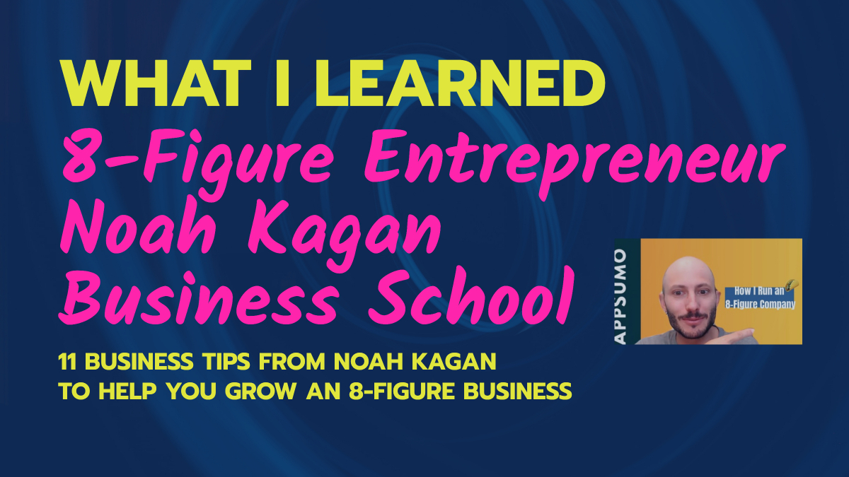 8-Figure Entrepreneur Noah Kagan Business School – What I Learned